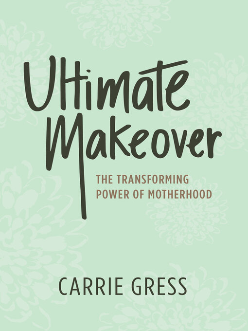 Cover image for Ultimate Makeover: the Transforming Power of Motherhood